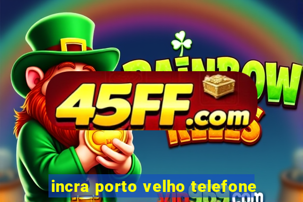 incra porto velho telefone